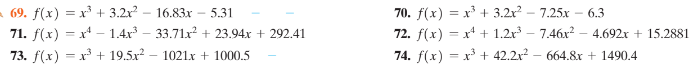 A 69. f(x) = x + 3.2x – 16.83x – 5.31
71. f(x) = x* – 1.4x – 33.71x + 23.94x + 292.41
73. f(x) = x + 19.5x – 1021x + 1000.5
70. f(x) = x + 3.2x? – 7.25x
72. f(x) = x* + 1.2x – 7.46x? – 4.692r + 15.2881
- 6.3
%3D
74. f(x) = x + 42.2x? – 664.8r + 1490.4
