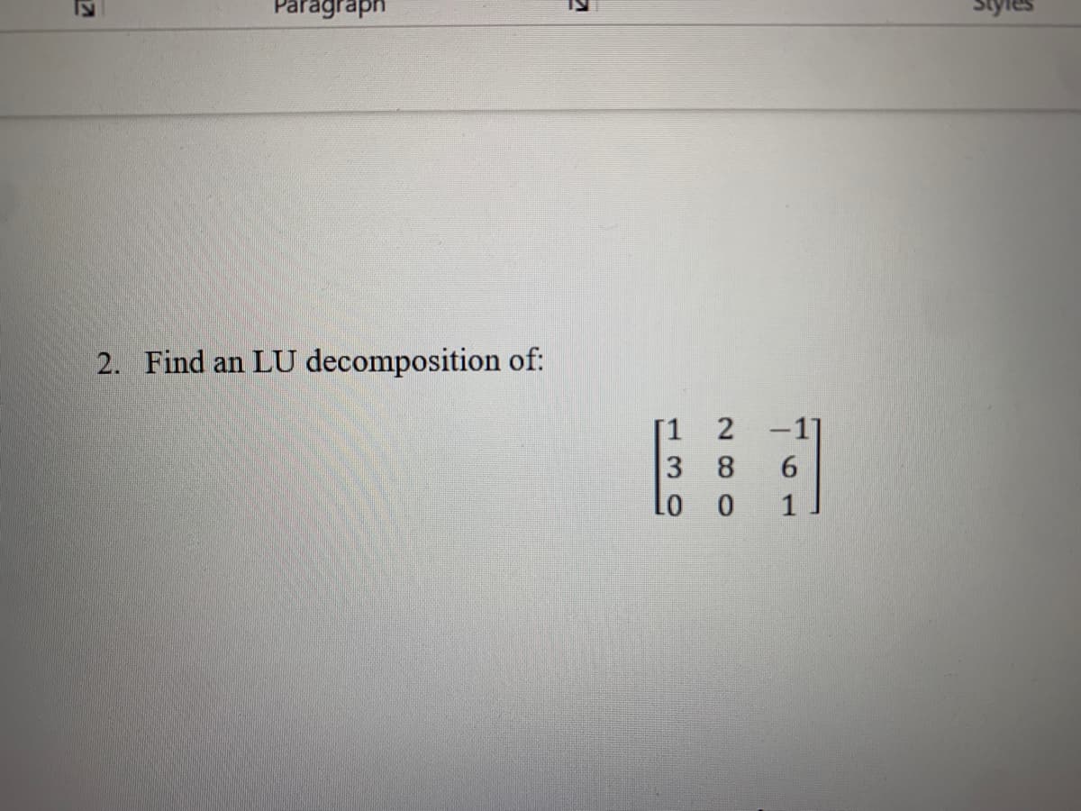 7
Paragraph
2. Find an LU decomposition of:
K
[1 2
38
Lo 0
6
1
0
Styl