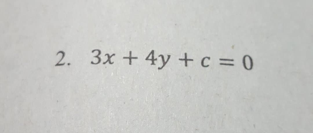 2. 3x + 4y +c = 0
