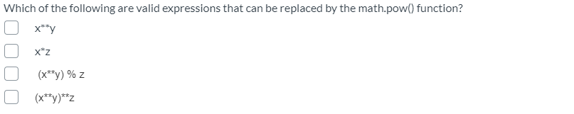 Which of the following are valid expressions that can be replaced by the math.pow() function?
x**y
X*z
(x**y) % z
(x**y)**z
