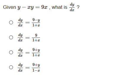 Given y – xy = 9x , what is
dy
?
dz
dy
dz
9-y
1+z
dy
dr
9
1+z
dy
dz
9+y
1+z
dy
9+y
dr
1-z
||
||
