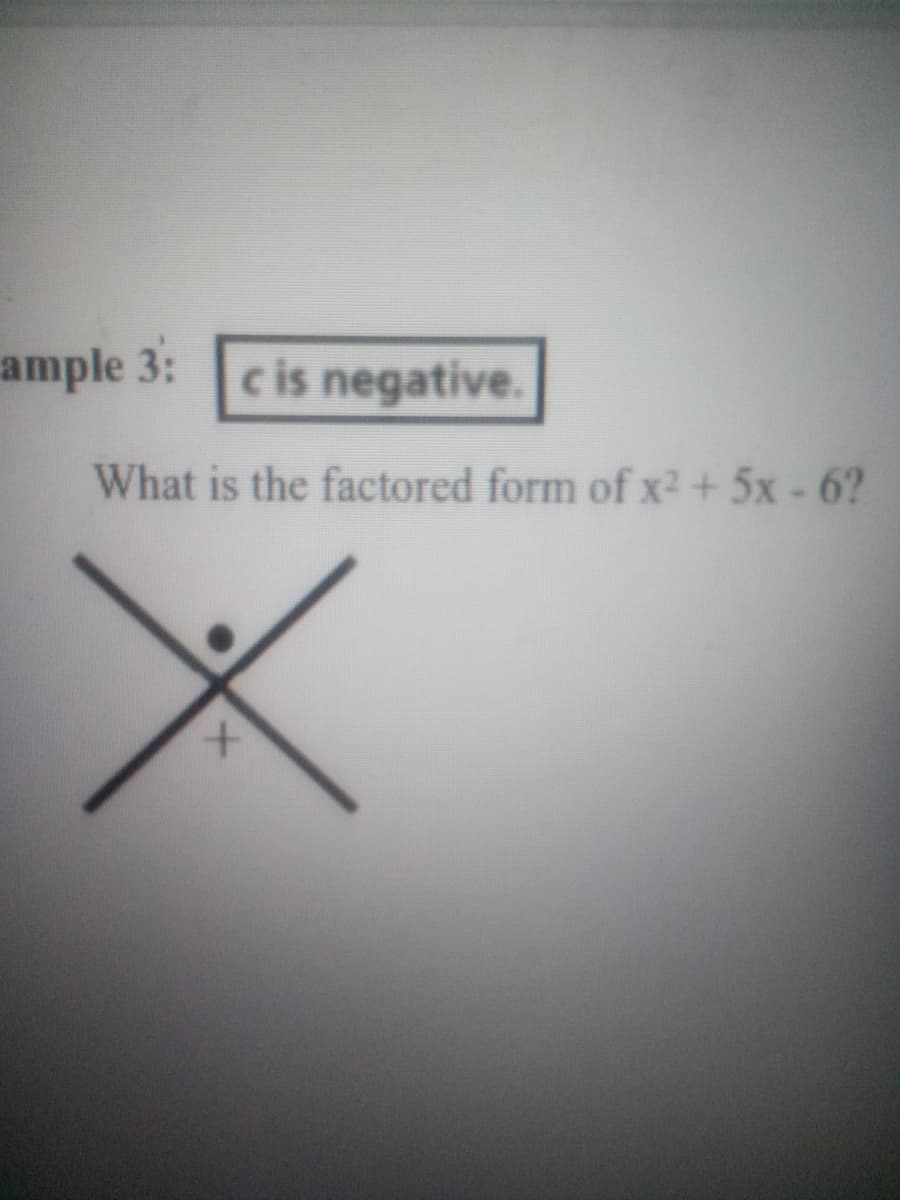 ample 3:c is negative.
What is the factored form of x2+ 5x- 6?
