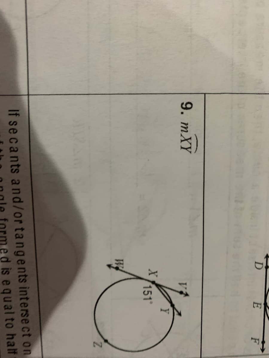 D E F
9. тXY
Y
X
151
W
Z.
If secants a nd/or tangents interse ct on
ed is equalto half
