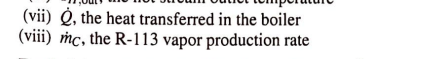 (vii) , the heat transferred in the boiler
(viii) mc, the R-113 vapor production rate