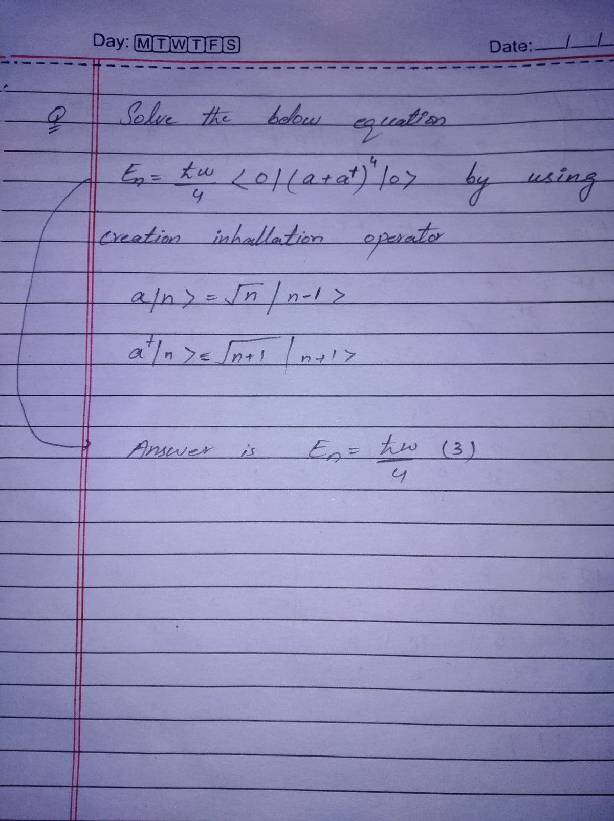 Day: MTWTFS
Date: /L
Selve the
bolow
equation
by using
sreation
ishallation operate
Answer
Eg=hw (3)
is
