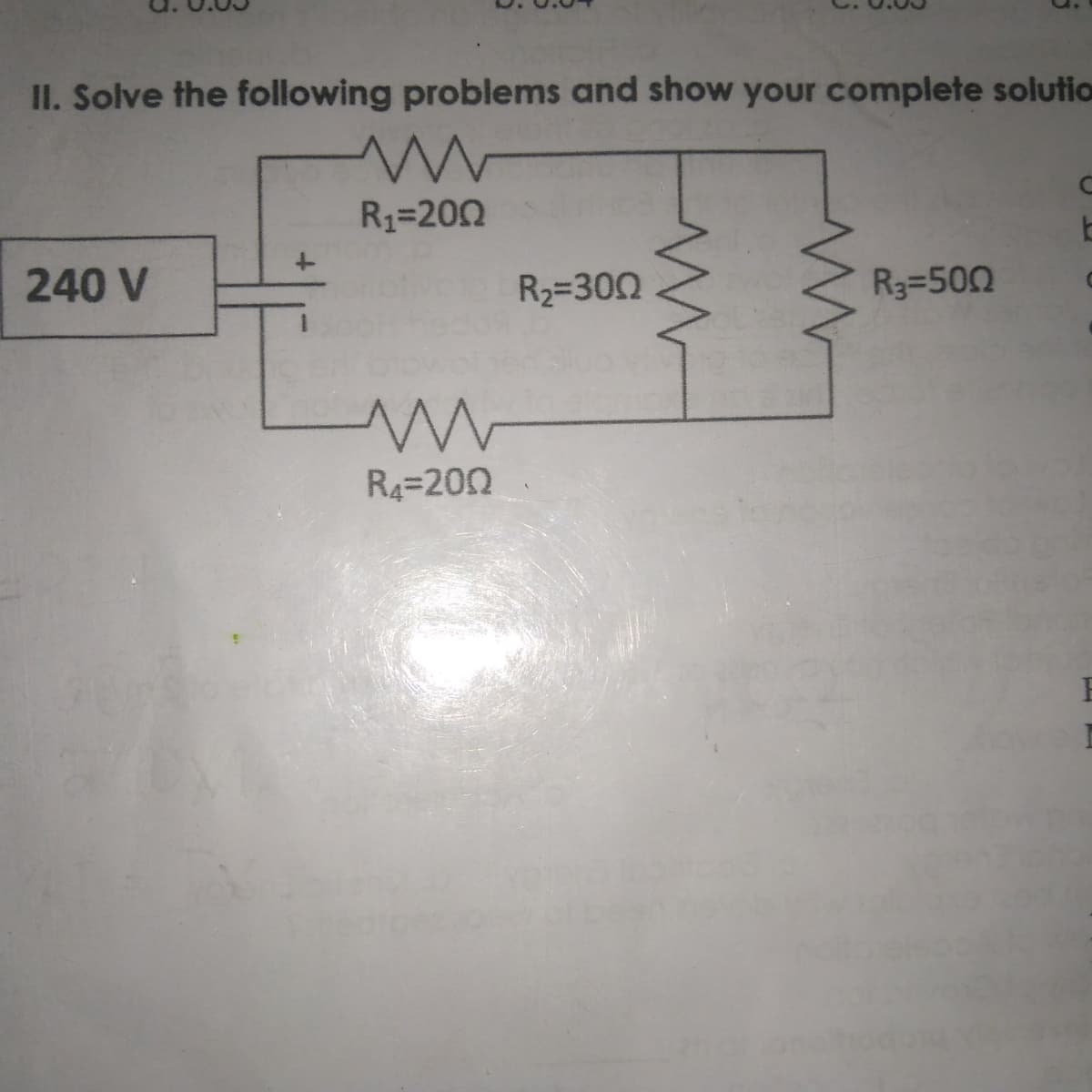 II. Solve the following problems and show your complete solutia
R1=200
240 V
R2=300
R3=500
R4=202
