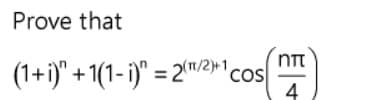 Prove that
(1+i)" + 1(1- i)" = 2w2r"cs|
4
