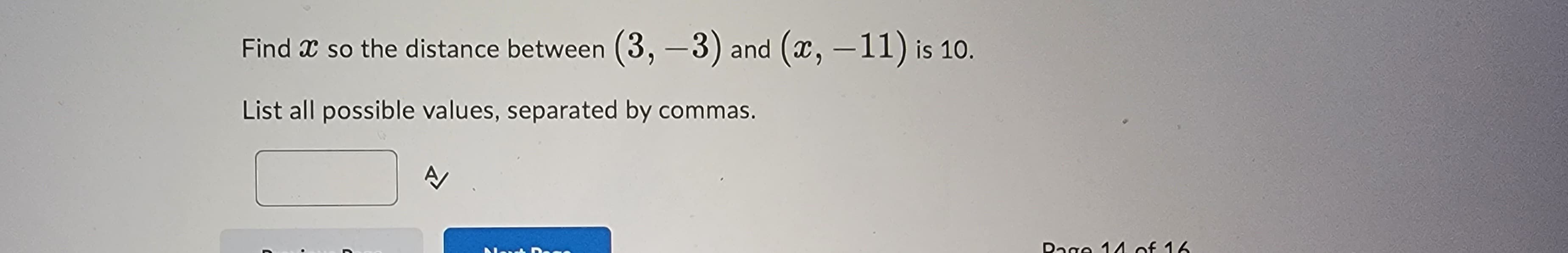 Find so the distance between (3, -3) and (x, −11) is 10.
List all possible values, separated by commas.
C
A
Page 14 of 16