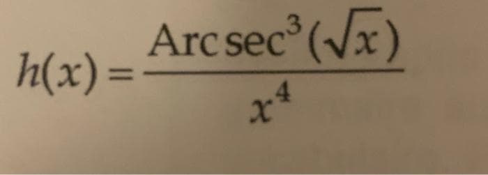 h(x) =
Arc sec³ (√x)
x
4.4