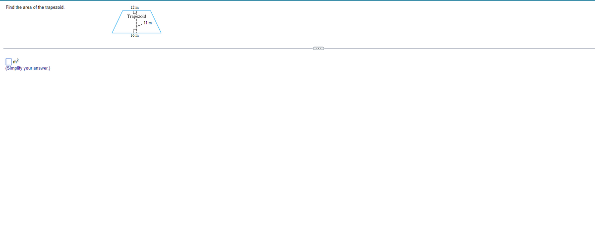 Find the area of the trapezoid.
12 m
Trapezoid
11 m
m2
(Simplify your answer.)

