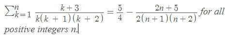 n
k+3
5
2n + 5
-k=1
for all
2(п +1) (п+2)
k(k + 1)(k + 2)
positive integers n.
4
