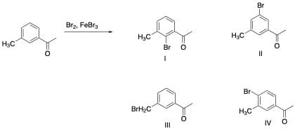 Br
Br2, FeBra
H3C
H3C
H3C
Br o
Br
BrH2C
H3C
III
IV O
