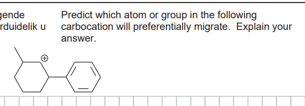 gende
rduidelik u
Predict which atom or group in the following
carbocation will preferentially migrate. Explain your
answer.