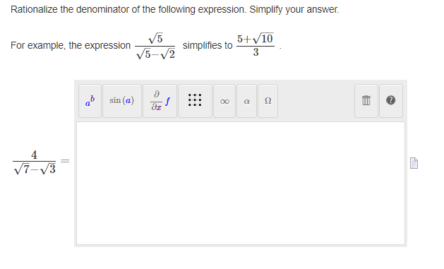 Rationalize the denominator of the following expression. Simplify your answer.
√5
√5-√2
For example, the expression
4
√7-√√3
ab sin (a)
Əz
f
simplifies to
8
5+√/10
3
R
S2
E
P