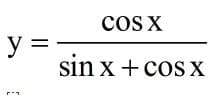 cos X
y =
sin x +cosX
