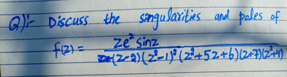 singularities
zesinz
Discuss the
and pales of
f21=
