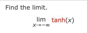 Find the limit.
lim tanh(x)
X→-0
