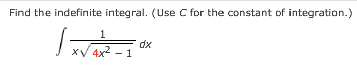 Find the indefinite integral. (Use C for the constant of integration.)
1
dx
4x2 – 1
XV
