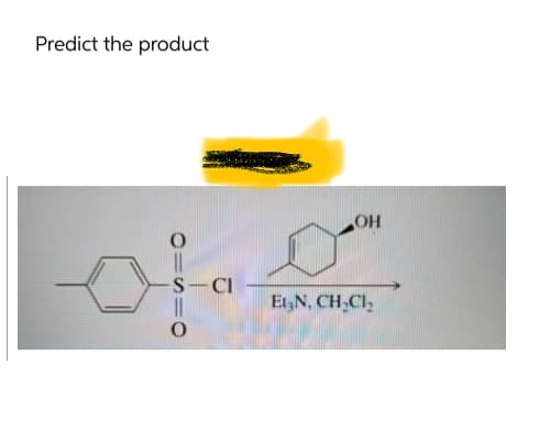 Predict the product
=S=0
S-CI
OH
Et₂N, CH₂Cl₂