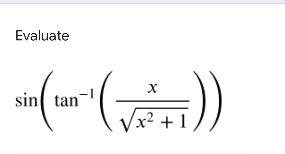 Evaluate
sin tan'
x² + 1
