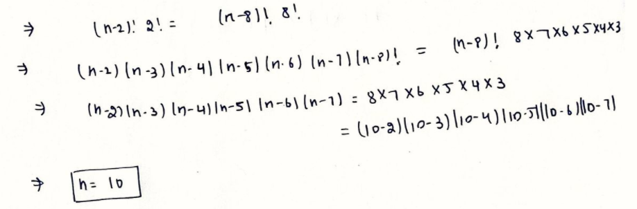 ラ
(n-2)! 2! =
In-8)! 8!
(h-1) (n-3)(n- 4) In-5) (n.6) (n-1n-l = M-P)! 8X7X6 X5X4X3
:(10-2)l10-3)|10-4)l10-5|0-6 )||0- 1)
ニ
h= 10
介
