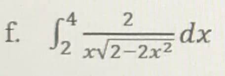 -4
f.
dx
2 xV2-2x2
2.
