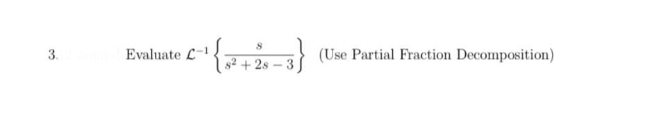 ¹{²+25-3} (Use Partial Fraction Decomposition)
3.(2 points) Evaluate L-1