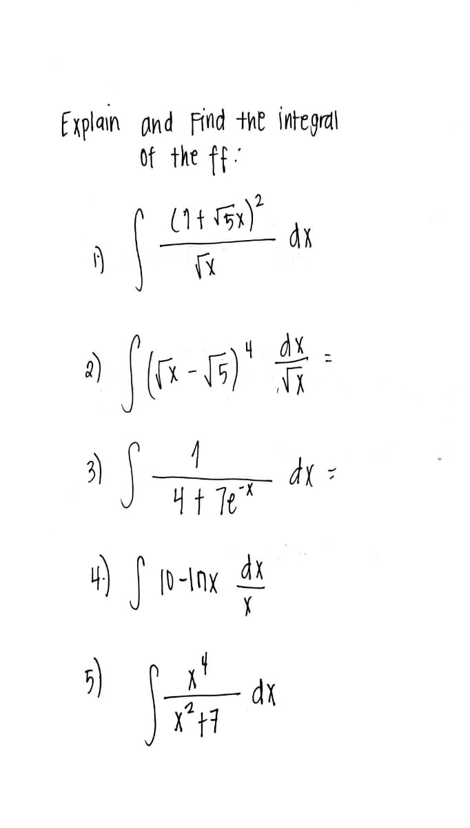 Explain and Find the integral
of the ff:
dx
4 dx
1
3)
4 t Te*
dx =
dx
|10-Inx
5)
dx
