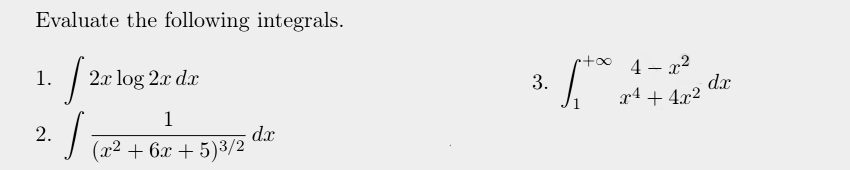 Evaluate the following integrals.
[2
2x log 2x dx
1
2.
•1 (2² +6²+5)3/2 dir
dx
1.
3.
+∞
1.500
4- x²
x² + 4x²
dx