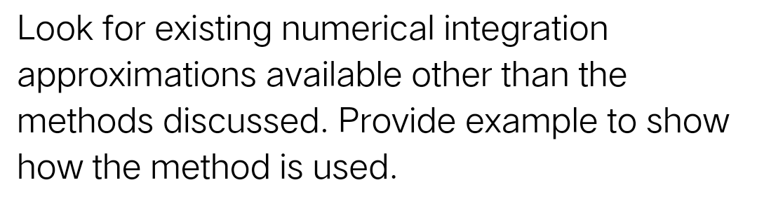 Look for existing numerical integration
approximations available other than the
methods discussed. Provide example to show
how the method is used.