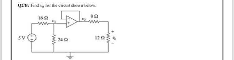 Q2/B: Find v, for the circuit shown below.
162
ww
5V
122
24 2
