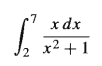 7
xdx
2
x2 + 1
