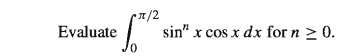 *7/2
Evaluate
sin" x cos x dx for n > 0.
