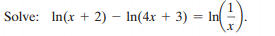 Solve: In(x + 2) – In(4x + 3) = In
%3D
