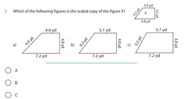 Which of the following figures is the scaled copy of the figure X?
4.2 yd
