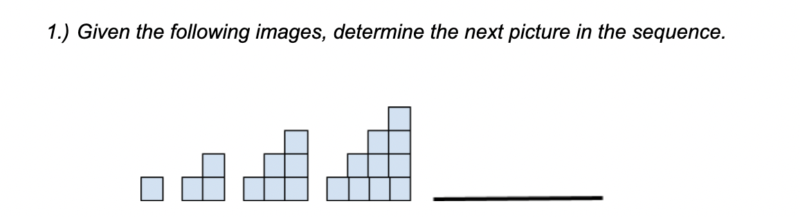 1.) Given the following images, determine the next picture in the sequence.
