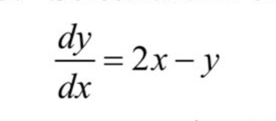 dy
= 2x – y
dx
