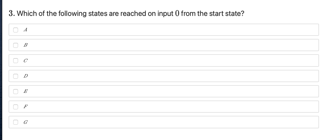 3. Which of the following states are reached on input 0 from the start state?
A
B
D
E
G
