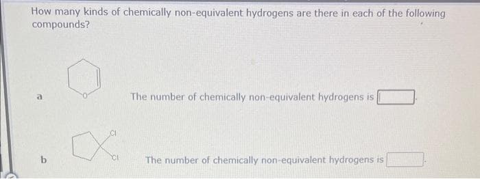 How many kinds of chemically non-equivalent hydrogens are there in each of the following
compounds?
તૈ
The number of chemically non-equivalent hydrogens is
The number of chemically non-equivalent hydrogens is