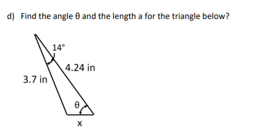 d) Find the angle 0 and the length a for the triangle below?
14°
4.24 in
3.7 in
