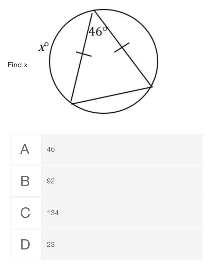 46°
of
Find x
A
46
B
92
C
134
D
23
