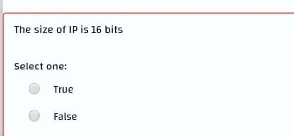 The size of IP is 16 bits
Select one:
True
False
