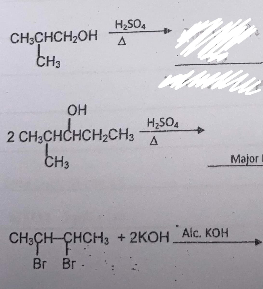 H2SO4
CH,CHCH,OH A
CH3
OH
H,SO4
2 CH,CHCHCH,CH3
CH3
Major
CH:CH CHCH, + 2KOH Alc. KOH
Br Br-
