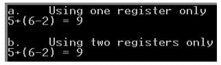 a.
Using one register only
5+ (6-2) = 9
b.
5+(6-2) = 9
Using two registers only
