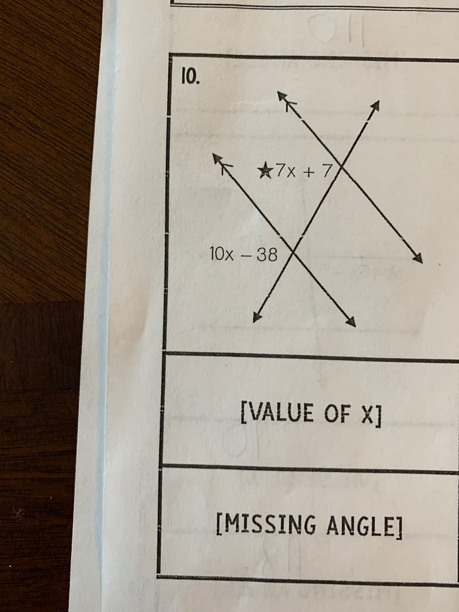 10.
*7x + 7,
10x -38
[VALUE OF X]
[MISSING ANGLE]
