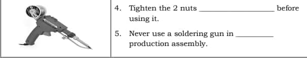 4. Tighten the 2 nuts
using it.
before
5. Never use a soldering gun in
production assembly.
