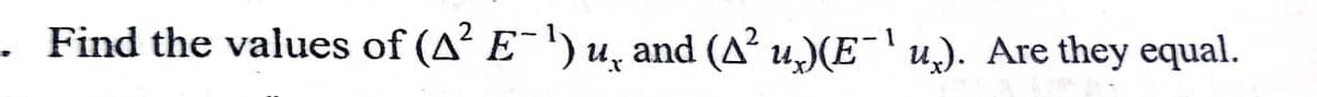 - Find the values of (A E-) u, and (A² u,)(E¯'u). Are they equal.
2
2
1
