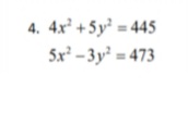 4. 4x² + 5y² = 445
5x² - 3y = 473
