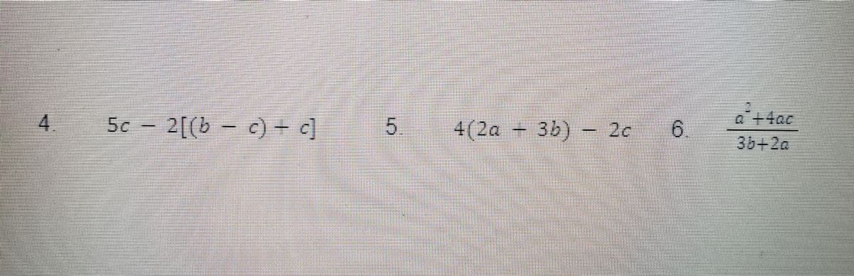 4
5c 2[(bc) - c]
5
4(2a3b) - 20
6
€ +400
3b+2a