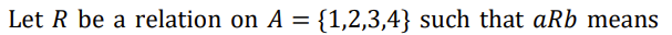 Let R be a relation on A = {1,2,3,4} such that aRb means
%3D
